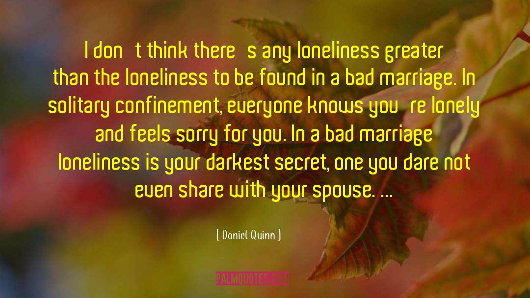 Bad Marriage quotes by Daniel Quinn