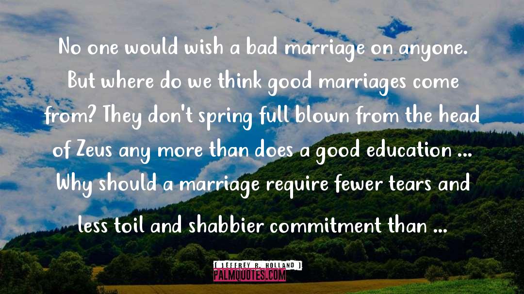 Bad Marriage quotes by Jeffrey R. Holland