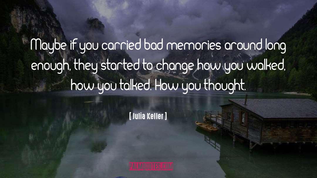 Bad Memories quotes by Julia Keller