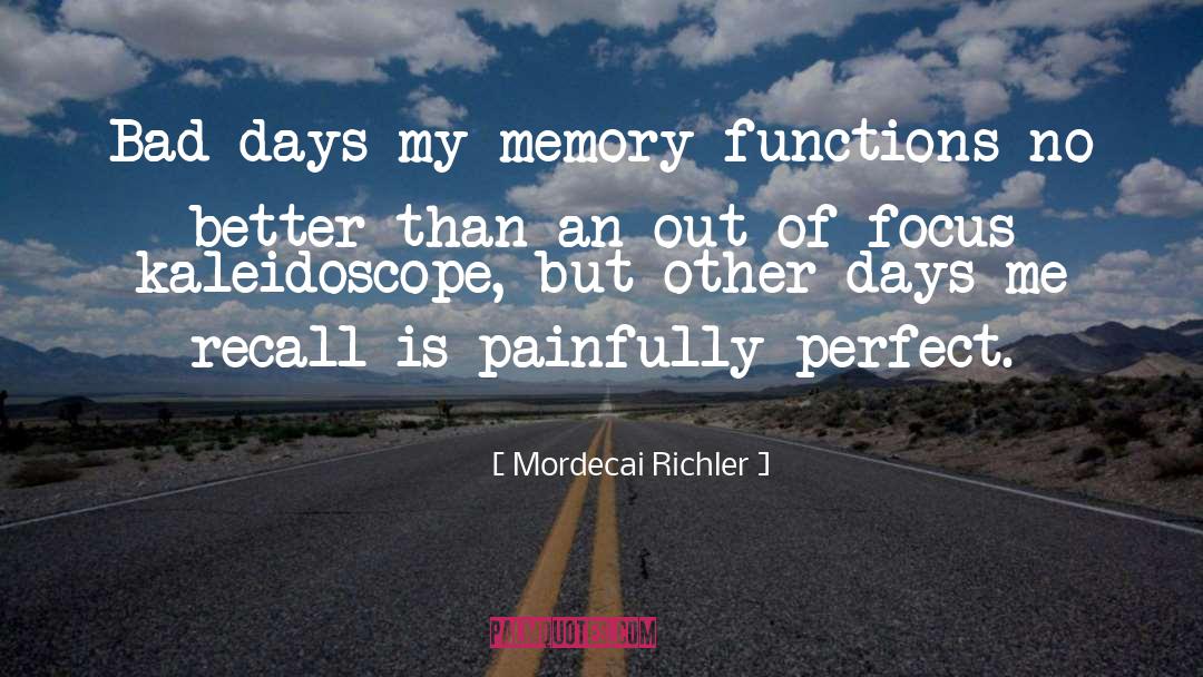 Bad Memory Quote quotes by Mordecai Richler