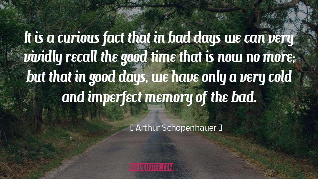 Bad Memory Quote quotes by Arthur Schopenhauer