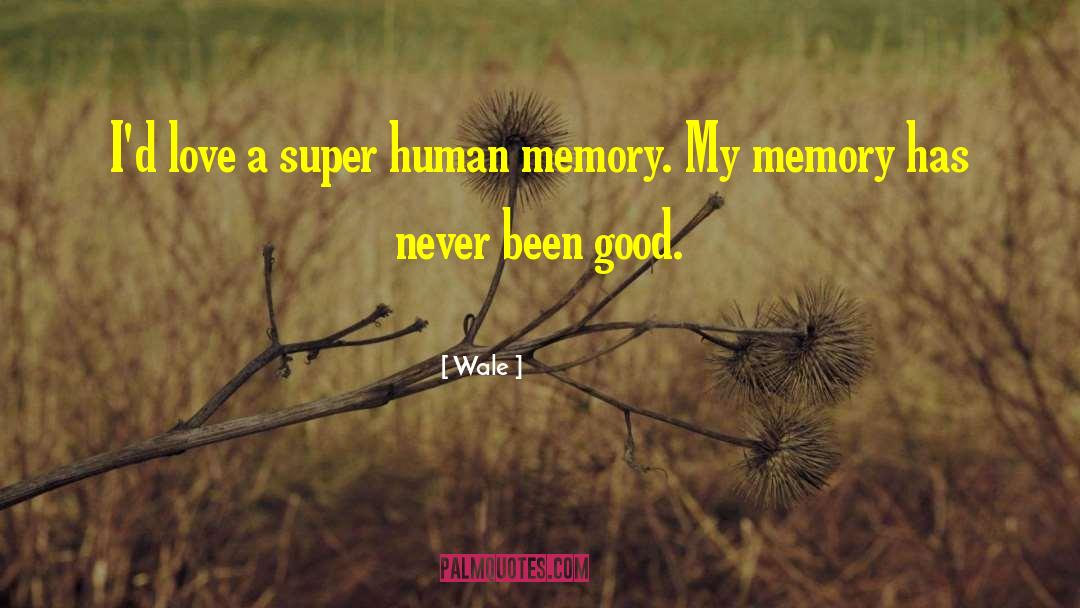 Bad Memory Quote quotes by Wale