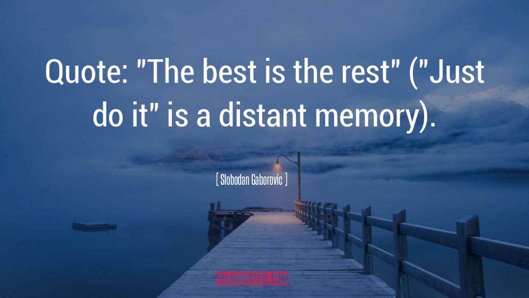 Bad Memory Quote quotes by Slobodan Gaborovic