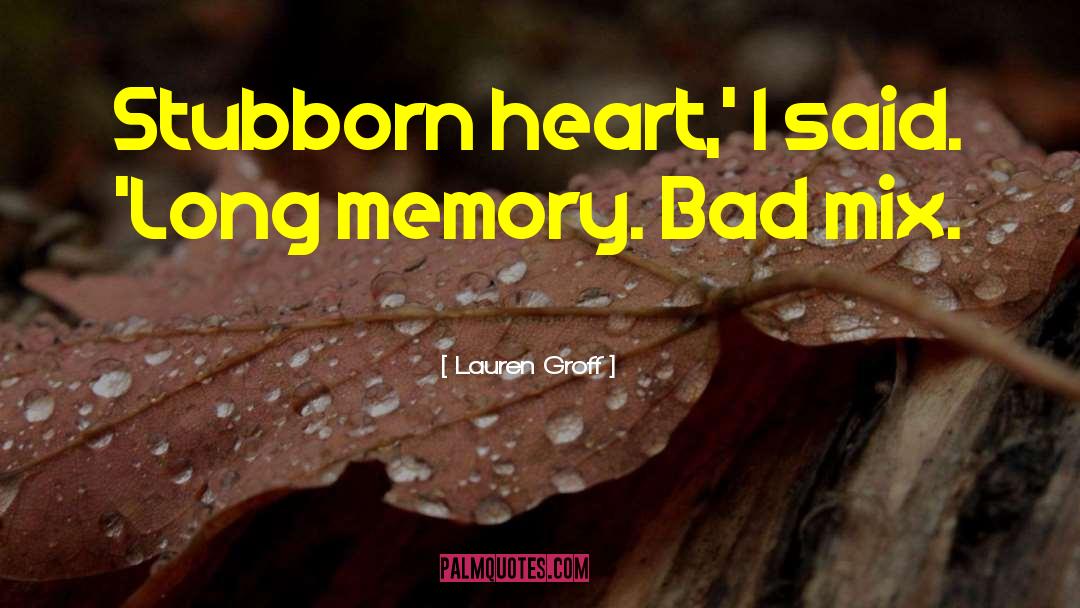 Bad Memory Quote quotes by Lauren Groff