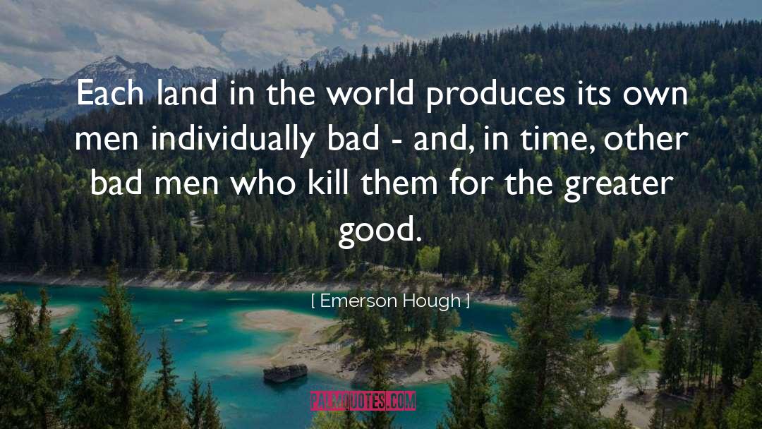 Bad Men quotes by Emerson Hough