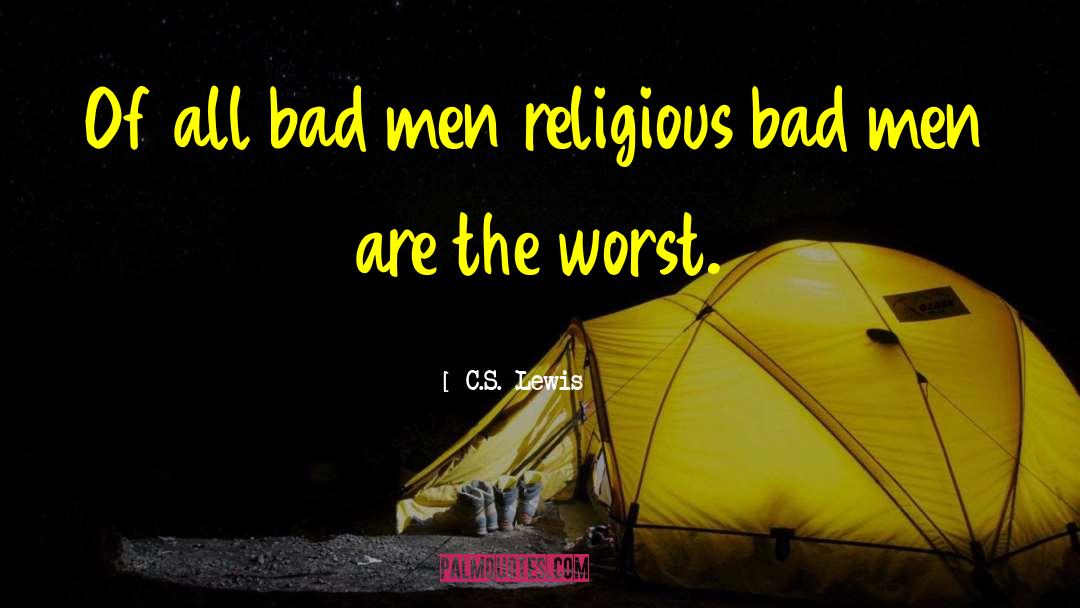 Bad Men quotes by C.S. Lewis