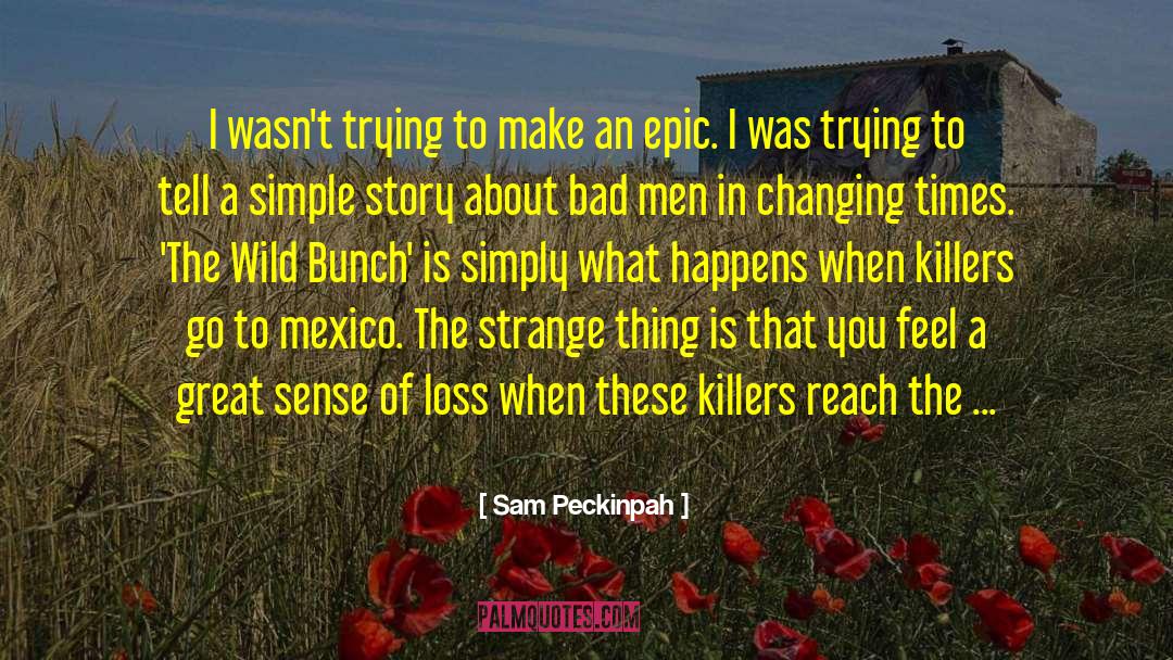 Bad Men quotes by Sam Peckinpah