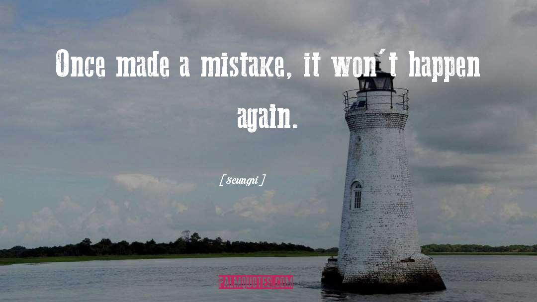 Bad Mistake quotes by Seungri
