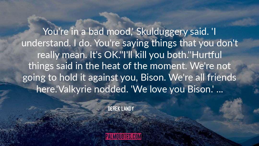 Bad Mood quotes by Derek Landy