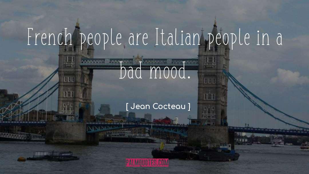 Bad Mood quotes by Jean Cocteau