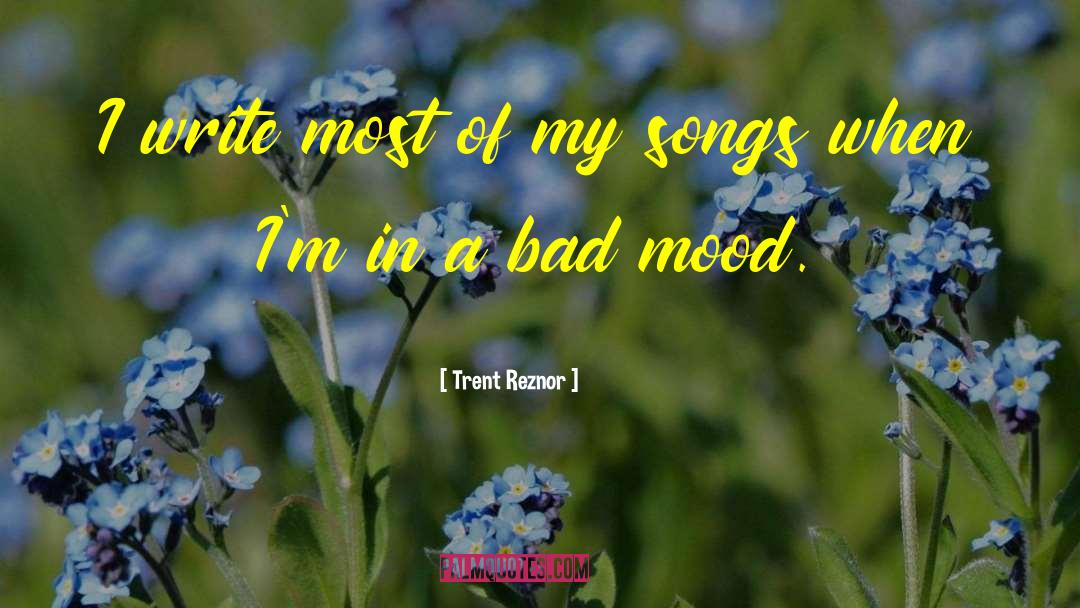 Bad Mood quotes by Trent Reznor