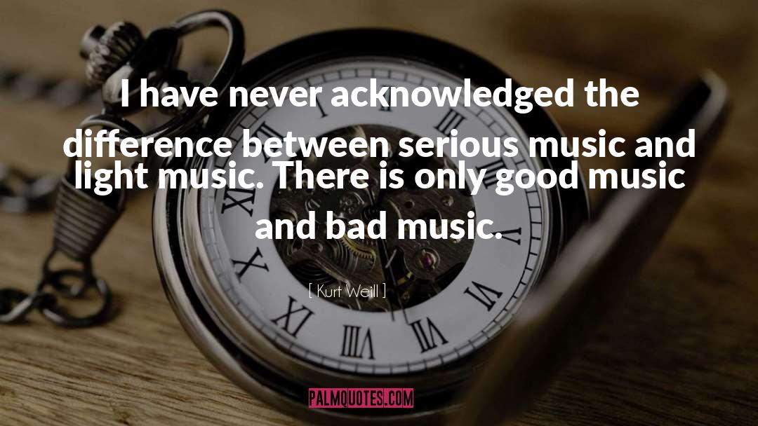 Bad Music quotes by Kurt Weill