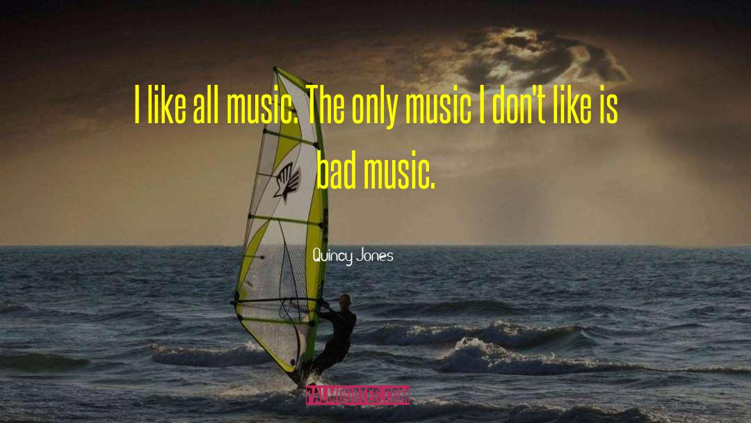 Bad Music quotes by Quincy Jones