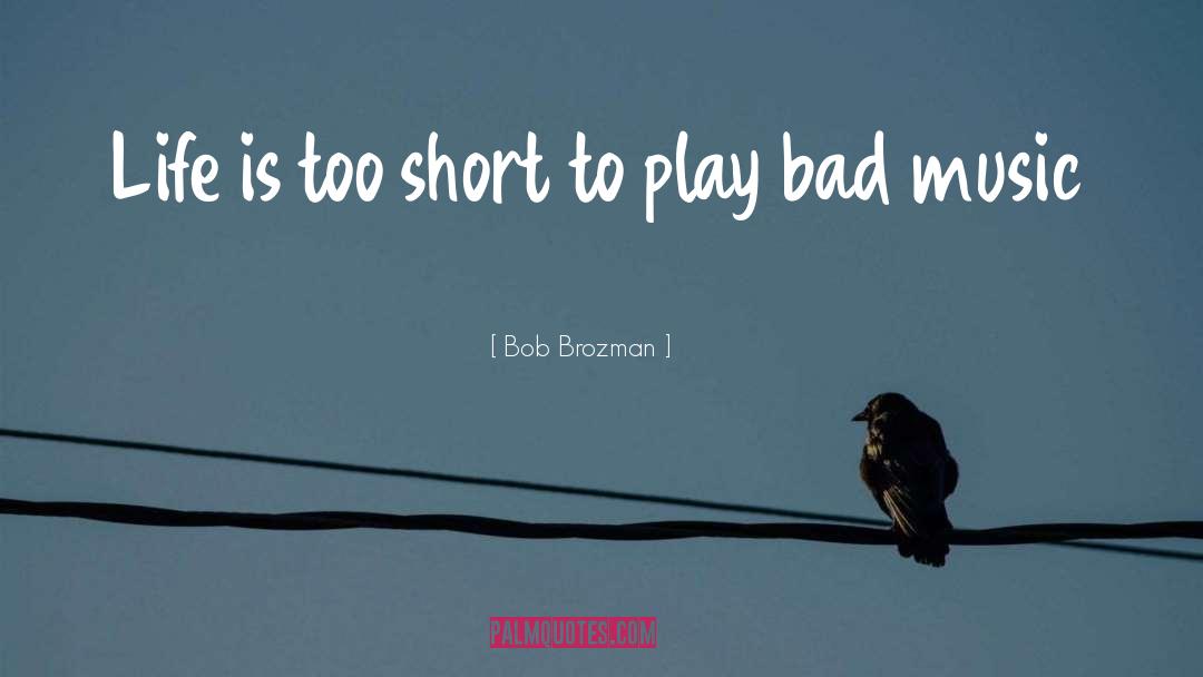 Bad Music quotes by Bob Brozman