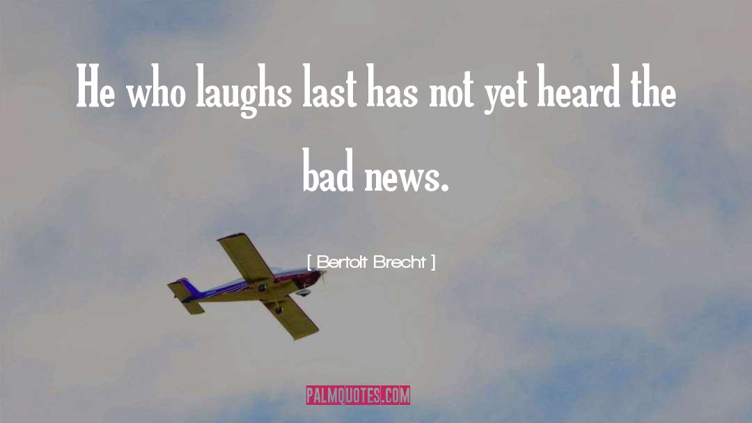 Bad News quotes by Bertolt Brecht