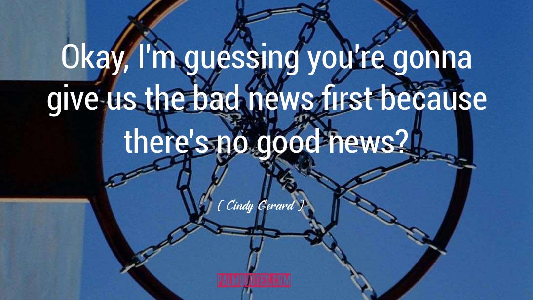Bad News quotes by Cindy Gerard