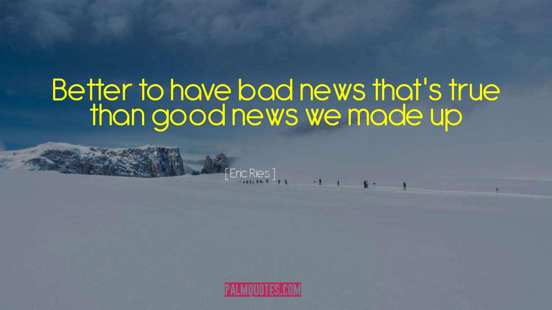 Bad News quotes by Eric Ries