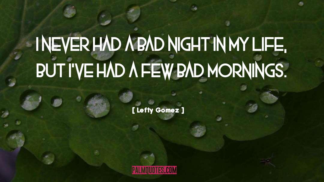 Bad Night quotes by Lefty Gomez