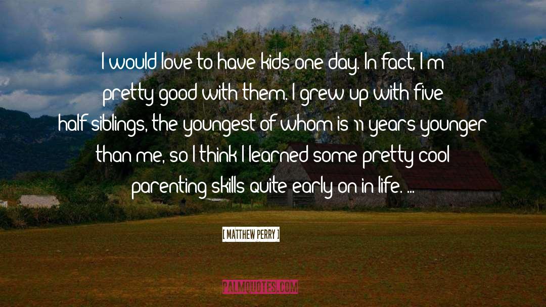 Bad Parenting Skills quotes by Matthew Perry
