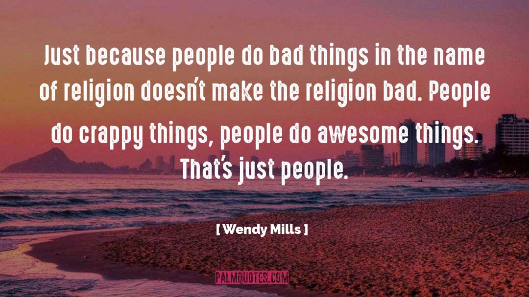 Bad People quotes by Wendy Mills