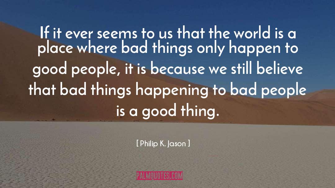 Bad People quotes by Philip K. Jason