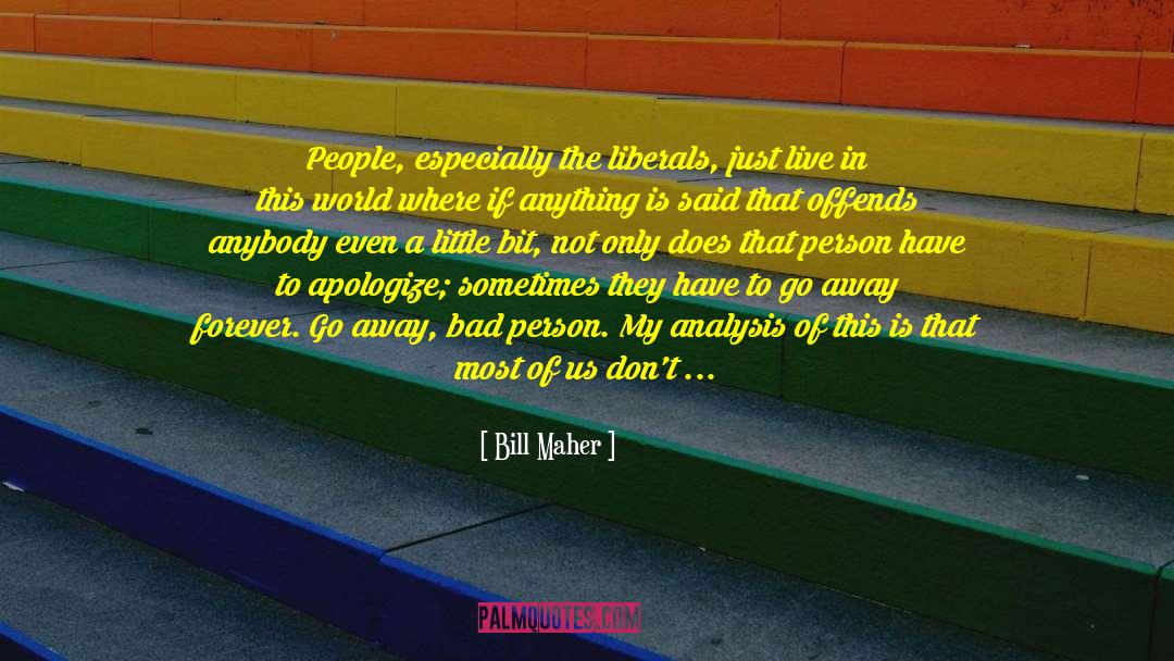 Bad People quotes by Bill Maher