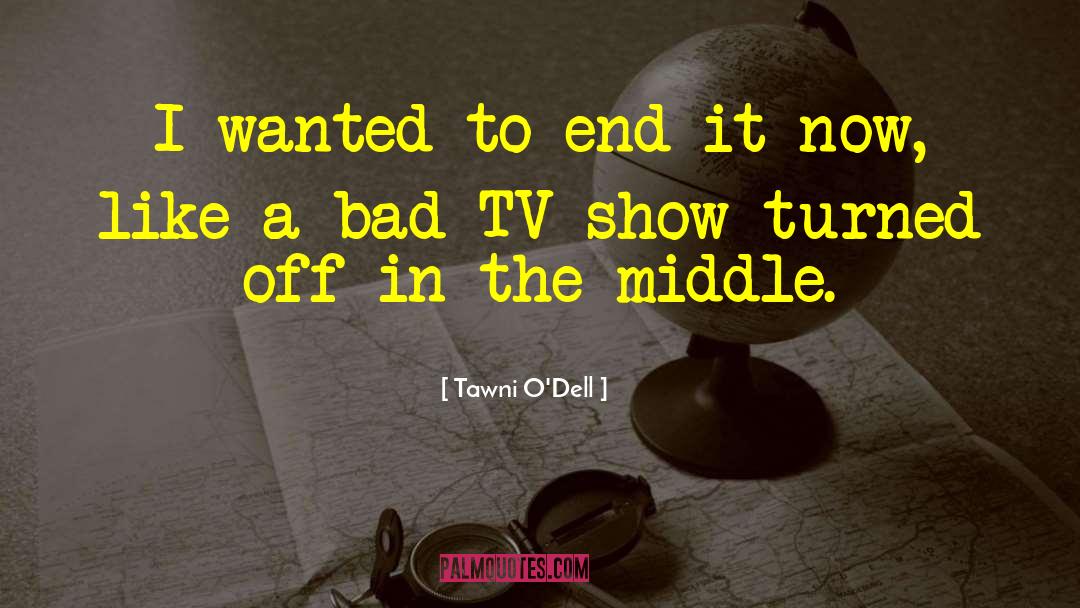 Bad Places quotes by Tawni O'Dell
