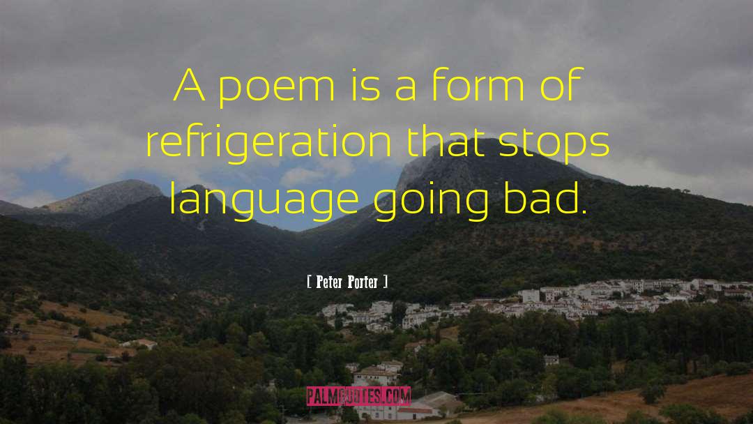 Bad Poetry quotes by Peter Porter