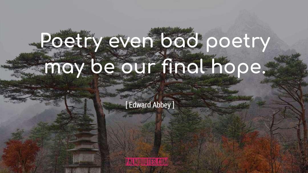Bad Poetry quotes by Edward Abbey