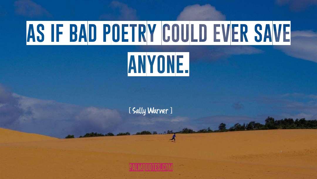 Bad Poetry quotes by Sally Warner