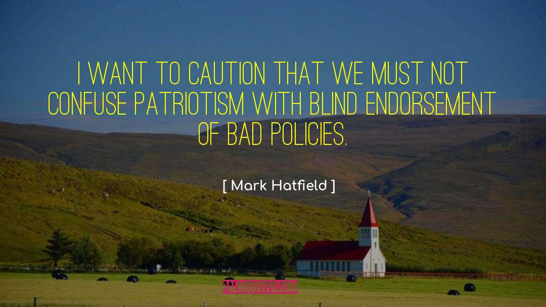 Bad Policies quotes by Mark Hatfield