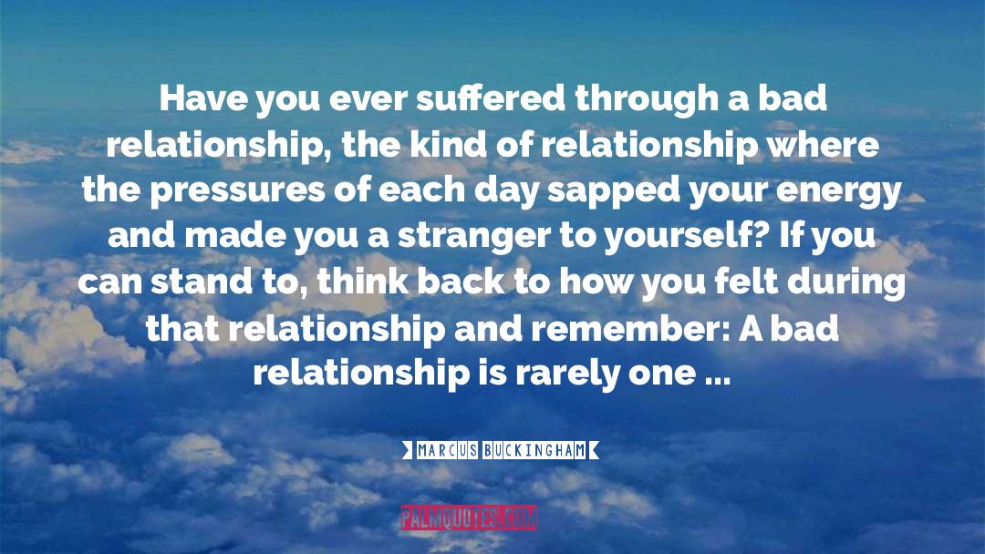 Bad Relationship quotes by Marcus Buckingham