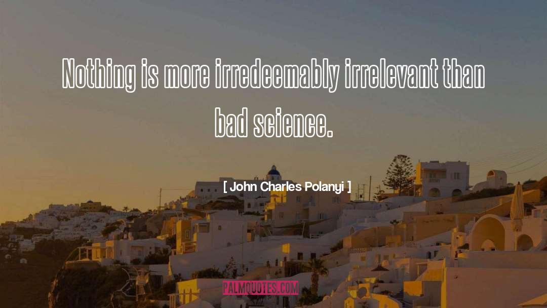 Bad Science quotes by John Charles Polanyi
