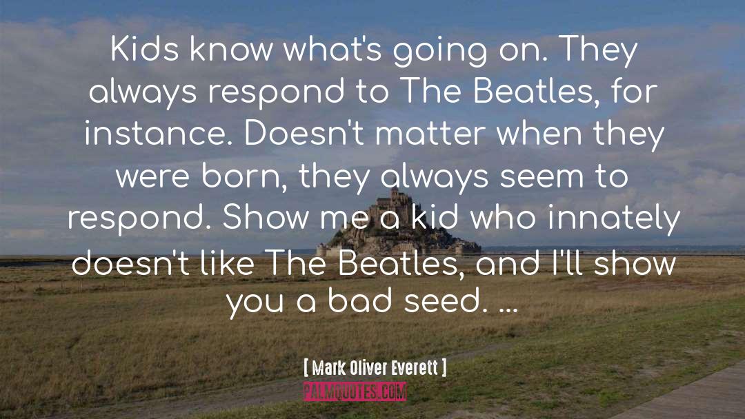 Bad Seed quotes by Mark Oliver Everett