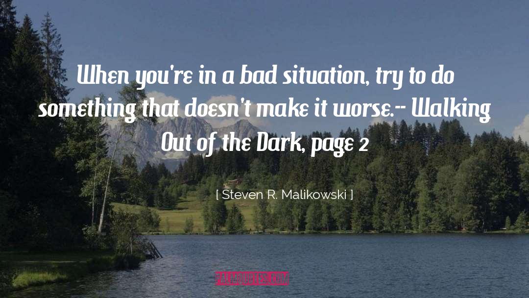 Bad Situation quotes by Steven R. Malikowski