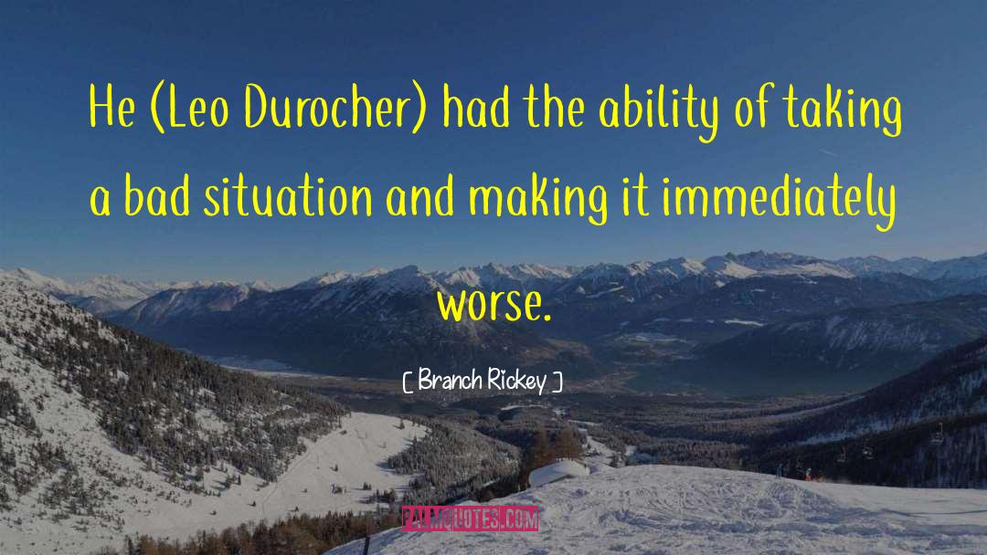 Bad Situation quotes by Branch Rickey