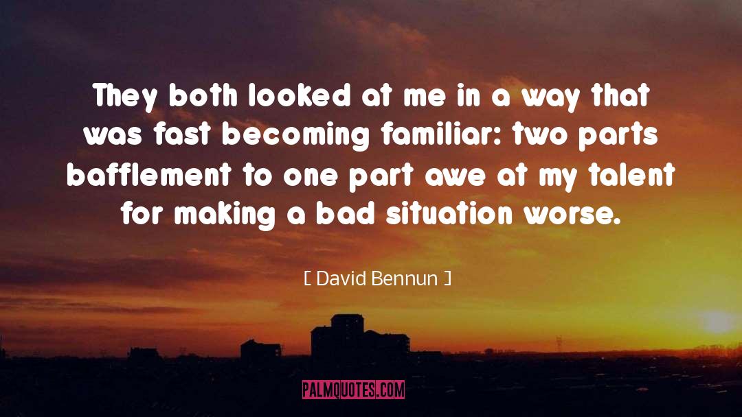 Bad Situation quotes by David Bennun