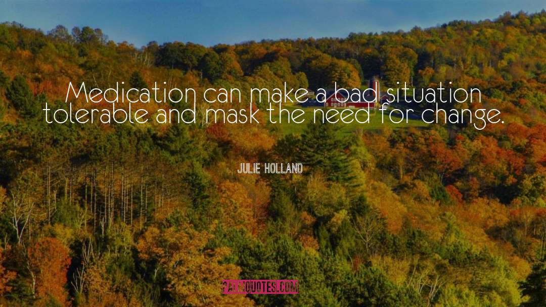 Bad Situation quotes by Julie Holland