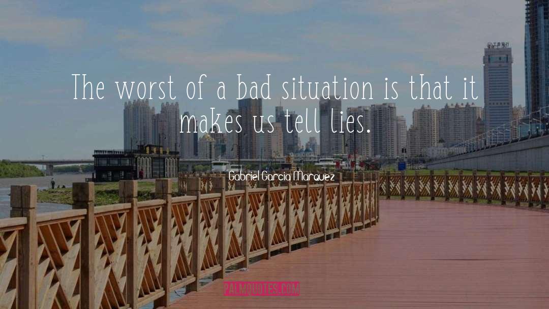 Bad Situation quotes by Gabriel Garcia Marquez