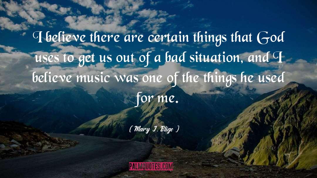 Bad Situations quotes by Mary J. Blige