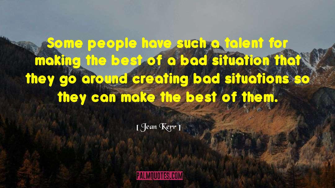 Bad Situations quotes by Jean Kerr
