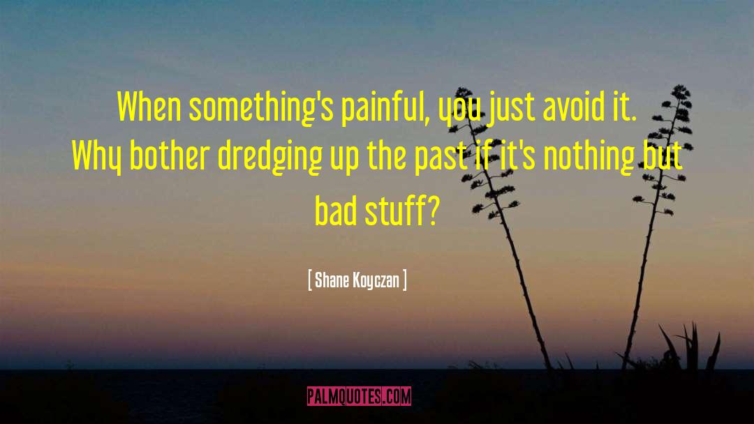 Bad Stuff quotes by Shane Koyczan