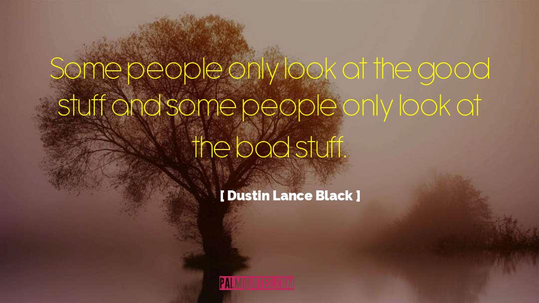 Bad Stuff quotes by Dustin Lance Black