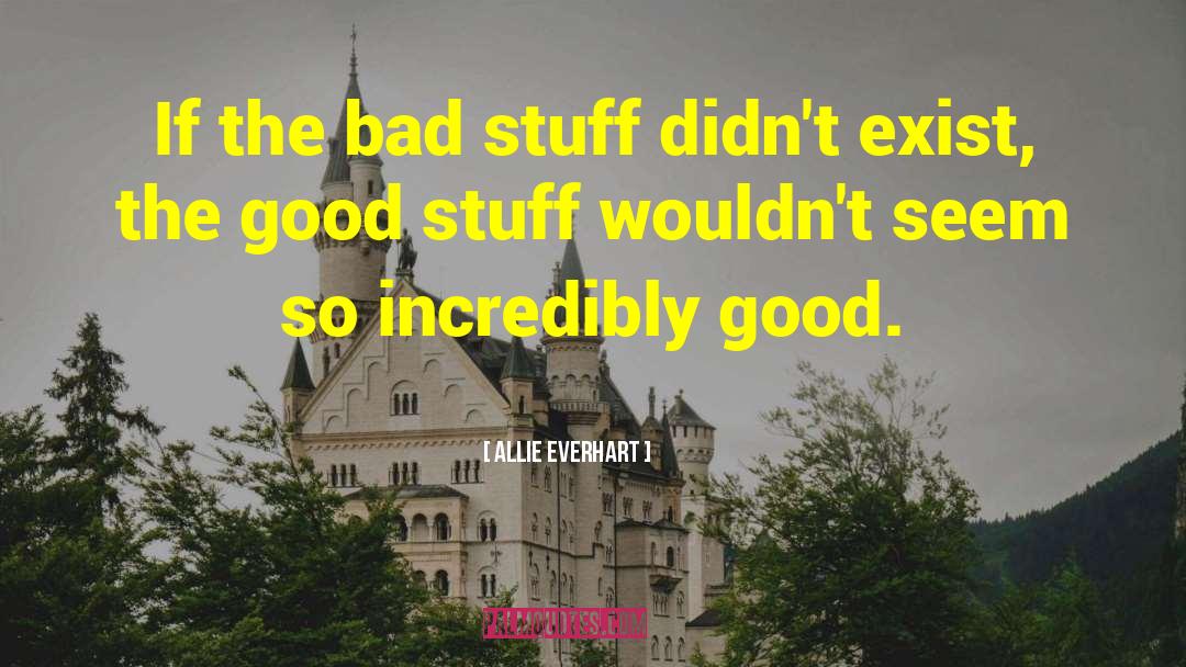 Bad Stuff quotes by Allie Everhart