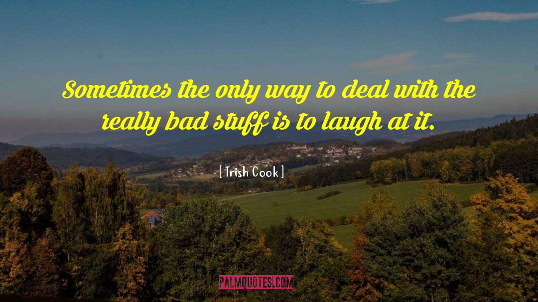 Bad Stuff quotes by Trish Cook