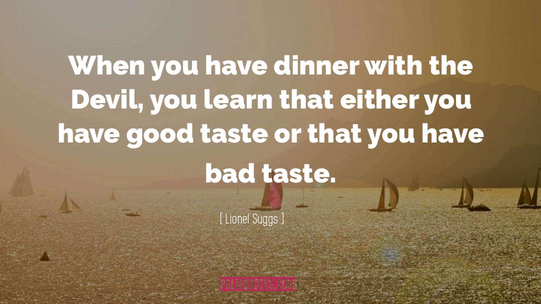 Bad Taste quotes by Lionel Suggs