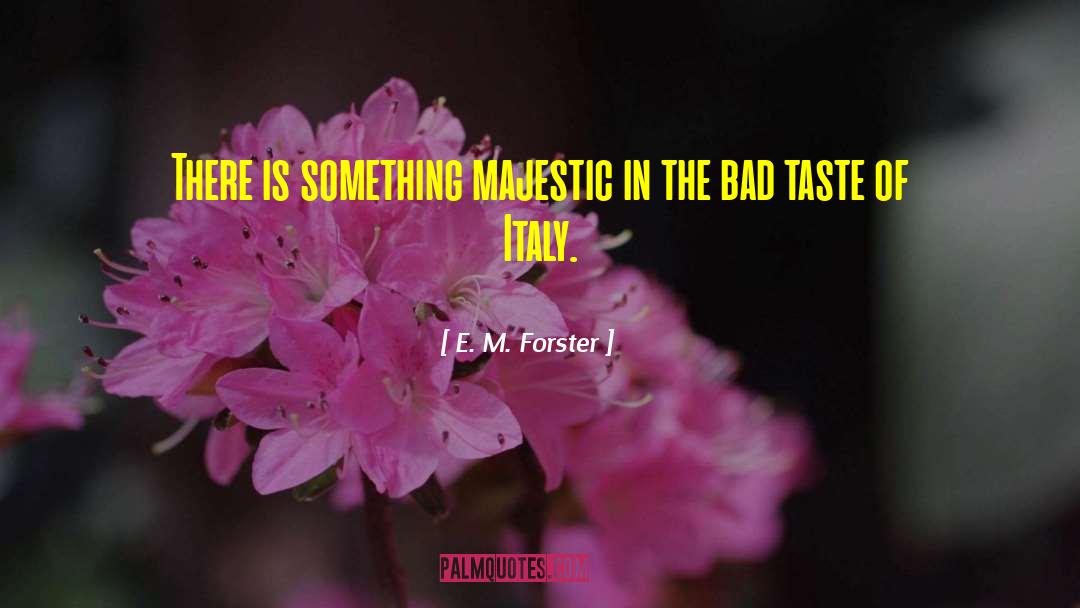 Bad Taste quotes by E. M. Forster