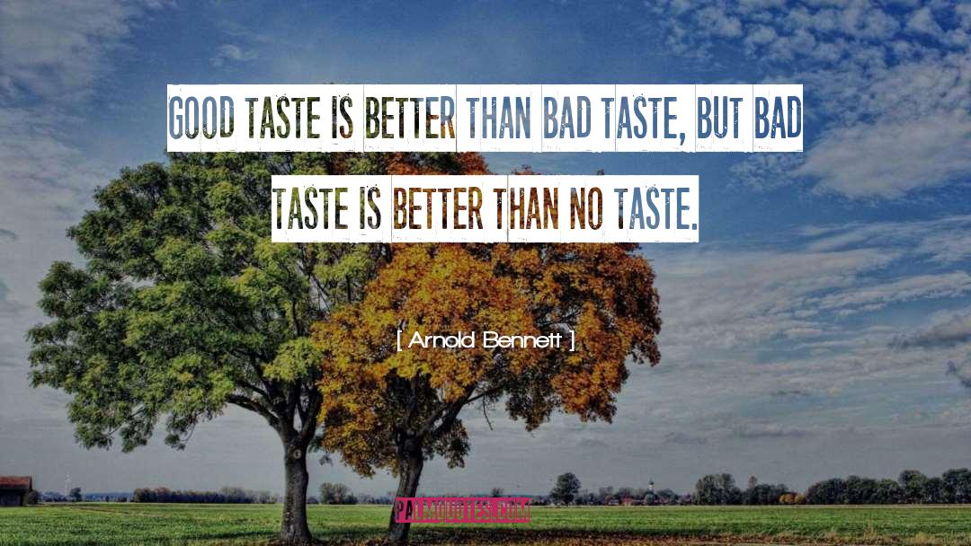 Bad Taste quotes by Arnold Bennett