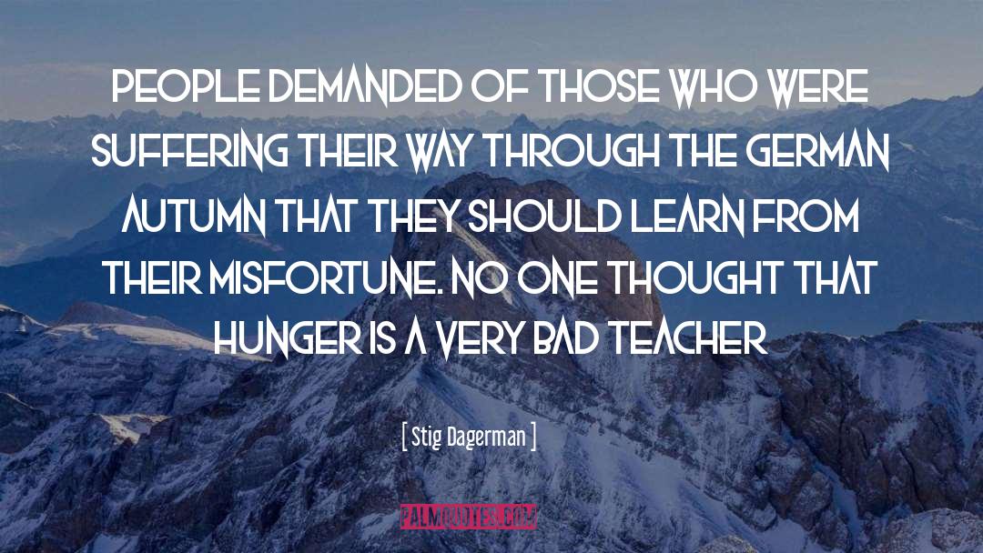 Bad Teacher quotes by Stig Dagerman