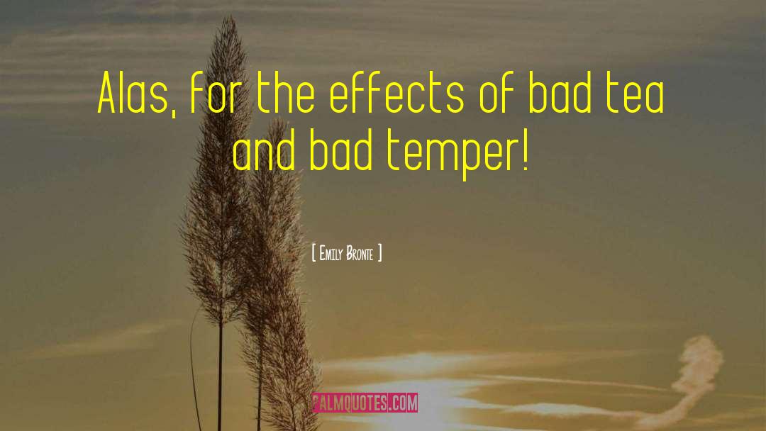 Bad Temper quotes by Emily Bronte